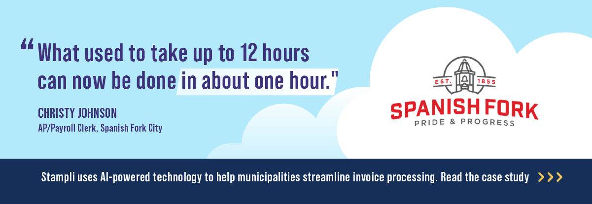 Quote: "What use to take up to 12 hours can now be done in about one hour." Christy Johnson, AP/Payroll Clerk, Spanish Fork City

Click the link to learn how Stampli uses AI-technology to help municipalities streamline invoice processing. 